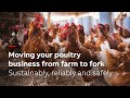 Moving your Poultry business from farm to fork | Sustainably, reliably and safely