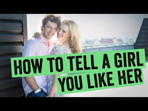 How To Tell A Girl You Like Her How To Tell A Girl You Like Her