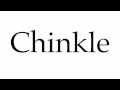 How to Pronounce Chinkle