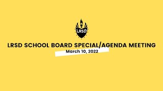 LRSD School Board Special/Agenda Meeting 03/10/22