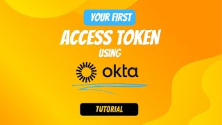 Your First Access Token Using Okta In 5 Minutes