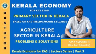 Economy of Kerala State | Agriculture Sector in Kerala | Economy for KAS Lecture Series | Part 3