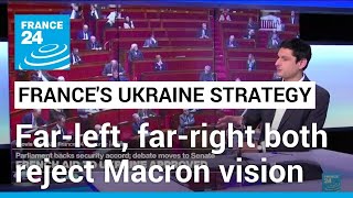 France's far-left \u0026 far-right both refuse to embrace Macron's Ukraine strategy and military support