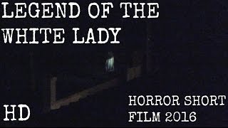 LEGEND OF THE WHITE LADY - Horror Short Film 2016