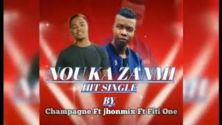 Nou ka Zanmi (Champagne Ft Johnmix and Fiti one)2020