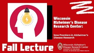 Wisconsin ADRC Fall Lecture 2019 - New Frontiers in Alzheimer's Disease Research - Full Lecture