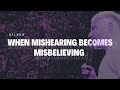 When Mishearing Becomes Misbelieving #globalhub