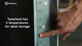 Make it Last - Electrolux UltimateTaste refrigerators with TasteSealFlex