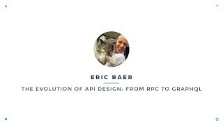 Eric Baer - The Evolution of API Design: From RPC to GraphQL | VueConf 2017