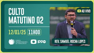 CULTO MATUTINO - 11H | Rev. Samuel Rocha Lopes | Igreja Presbiteriana de Pinheiros | IPPTV