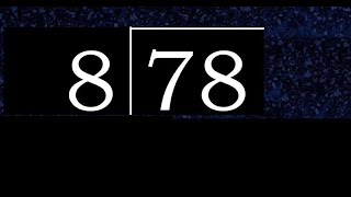 Divide 78 by 8 ,  decimal result  . Division with 1 Digit Divisors . How to do