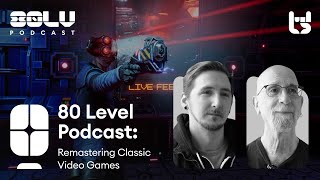 Remastering Classic Video Games - 80 Level Podcast