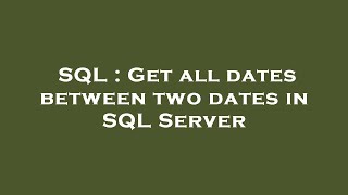 SQL : Get all dates between two dates in SQL Server