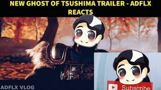NEW GHOST OF TSUSHIMA TRAILER - ADFLX REACTS