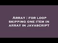 Array : for loop skipping one item in array in javascript