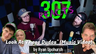 Look At These Dudes (Official Music Video) -- Ryan Upchurch - WELL DONE! - 307 Reacts -- Episode 182