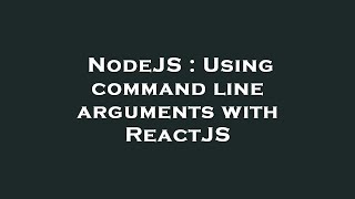 NodeJS : Using command line arguments with ReactJS