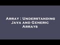 Array : Understanding Java and Generic Arrays