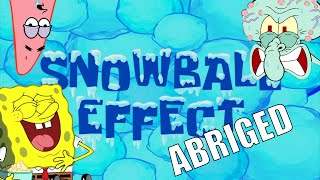 Snowball Effect ABRIDGED (SpongeBob Parody)