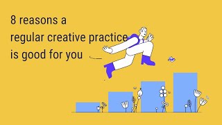 Eight 8 Reasons A Regular Creative Practice Is Good For You