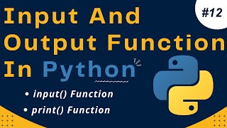 Input and Output Functions in Python | input() and print() Functions | Python Tutorial #12