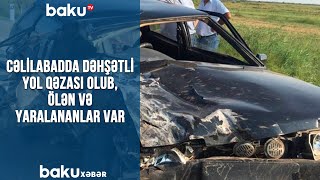 Cəlilabadda dəhşətli yol qəzası olub, ölən və yaralananlar var