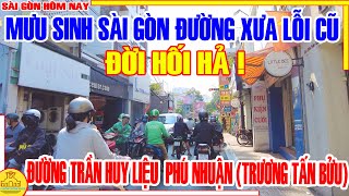 HỐI HẢ! DÒNG ĐỜI MƯU SINH / ĐƯỜNG TRẦN HUY LIỆU PHÚ NHUẬN (TRƯƠNG TẤN BỬU) / SÀI GÒN HÔM NAY