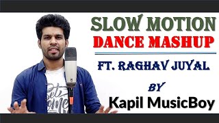 Slow Motion Dance Mashup ft.  Raghav Juyal by Kapil MusicBoy