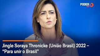 Jingle Soraya Thronicke (União Brasil) 2022 – “Para unir o Brasil”