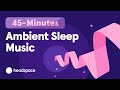 45-Minute Music for Sleep: Headspace Sleep Music Streamways