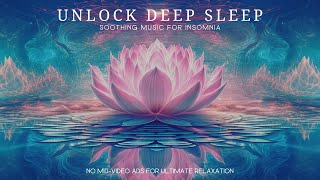 ✮ Unlock Deep Sleep ✮ |  Soothing Music for Insomnia