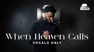 Muad - When Heaven Calls (Vocals Only)