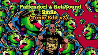 Paffendorf \u0026 RekSound - Smile (Toxic Edit v2)