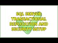 SQL Server Transactional Replication and Security Setup