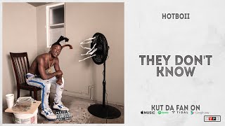 Hotboii - "They Don't Know" (Kut Da Fan On)