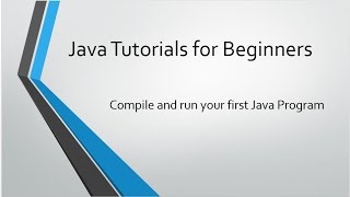 Java Programming Tutorials for Beginners - 02 - How to compile and run your java program