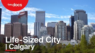 Calgary | The Life-Sized City | S4 E3 | Full Episode | TVO Original