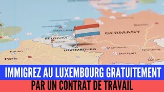 Immigrez Au Luxembourg Gratuitement Par Un Contrat De Travail