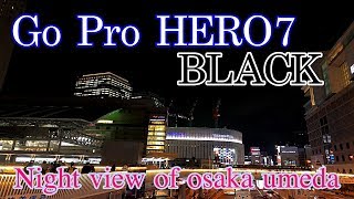 【Go Pro HERO7 BLACK（4K）〜大阪梅田夜景撮影〜