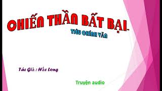 Tập 60 - Chiến Thần Bất Bại - Tiêu Chính Văn, Tác giả: Hắc Long, Truyện audio.