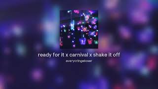 ready for it x carnival x shake it off [ORIGINAL]