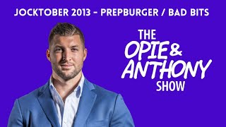 Opie \u0026 Anthony - Jocktober: Prepburger / Bad Bits (10/23/2013)