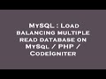 MySQL : Load balancing multiple read database on MySql / PHP / CodeIgniter