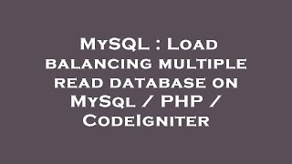 MySQL : Load balancing multiple read database on MySql / PHP / CodeIgniter