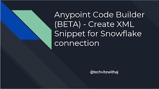 Anypoint Code Builder BETA Create XML Snippet for Snowflake connection