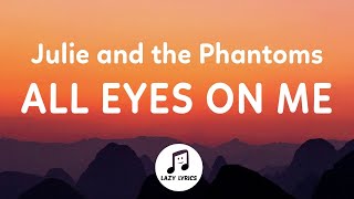 Julie and the Phantoms - All Eyes On Me (Lyrics) From Julie and the Phantoms Season 1