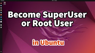 How to Become SuperUser or Root User in Ubuntu 22.04