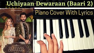 Uchiyaan Dewaraan (Baari 2) Piano Cover With Lyrics || Bilal Saeed & Momina Mustehsan