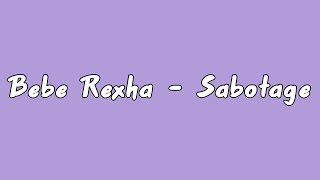 Bebe Rexha - Sabotage (lyrics)