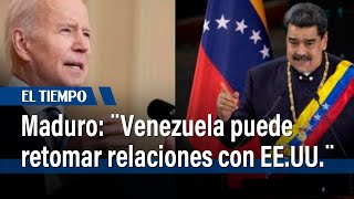 Maduro: "Venezuela está lista para retomar relaciones con EE. UU." | El Tiempo